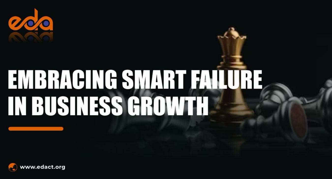Embracing Smart Failure In Business Growth